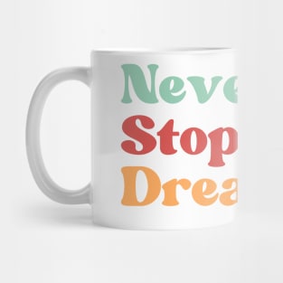 Never Stop Dreaming. Retro Typography Motivational and Inspirational Quote Mug